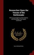 Researches Upon The Venom Of The Rattlesnake di Silas Weir Mitchell edito da Andesite Press