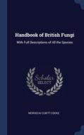 Handbook Of British Fungi: With Full Des di MORDECAI CUBI COOKE edito da Lightning Source Uk Ltd