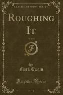 Roughing It, Vol. 2 Of 2 (classic Reprint) di Mark Twain edito da Forgotten Books