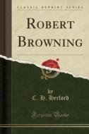 Robert Browning (classic Reprint) di C H Herford edito da Forgotten Books