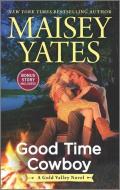 Good Time Cowboy di Maisey Yates edito da HARLEQUIN SALES CORP