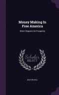 Money Making In Free America di Bolton Hall edito da Palala Press