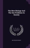 The New Biology And The Sex Problems In Society di Melvin Moses Knight edito da Palala Press