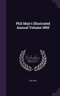 Phil May's Illustrated Annual Volume 1895 di Phil May edito da Palala Press