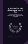 A Sketch Of The Life Of Georgiana, Lady De Ros di Blanche Arthur Georgina Swinton edito da Palala Press