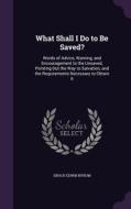 What Shall I Do To Be Saved? di Enoch Edwin Byrum edito da Palala Press