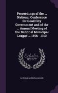 Proceedings Of The ... National Conference For Good City Government And Of The ... Annual Meeting Of The National Municipal League ... 1896 - 1910 edito da Palala Press