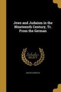 JEWS & JUDAISM IN THE 19TH CEN di Gustav Karpeles edito da WENTWORTH PR