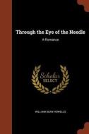 Through the Eye of the Needle: A Romance di William Dean Howells edito da PINNACLE