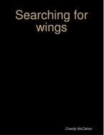 Searching for Wings di Chasity McClellan edito da Lulu.com