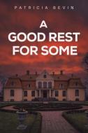 A Good Rest For Some di Patricia Bevin edito da Austin Macauley Publishers