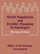 World Population and Fertility Planning Technologies di Office of Technology Assessment, Of Technology Assessment Office of Technology Assessment edito da University Press of the Pacific