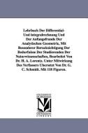 Lehrbuch Der Differential- Und Integralrechnung Und Der Anfangsfrunde Der Analytischen Geometrie, Mit Besonderer Berucks di H. A. Lorentz edito da UNIV OF MICHIGAN PR