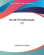 Revolt Of Netherlands, V2 di Friedrich Von Schiller edito da Kessinger Publishing Co