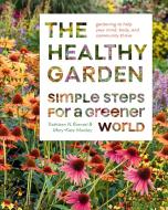 The Healthy Garden Book: Simple Steps for a Greener World di Kathleen Norris Brenzel, Mary-Kate Mackey edito da ABRAMS