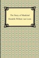 The Story of Mankind (Illustrated) di Hendrik Willem Van Loon edito da Digireads.com
