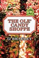 The Ole\' Candy Shoppe di Ij Bradley edito da America Star Books