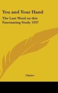 You and Your Hand: The Last Word on This Fascinating Study 1937 di Cheiro edito da Kessinger Publishing