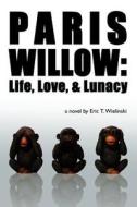 Paris Willow di Eric T. Wielinski edito da AuthorHouse
