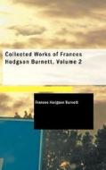 Collected Works Of Frances Hodgson Burnett, Volume 2 di Frances Hodgson Burnett edito da Bibliolife
