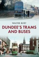 Dundee's Trams and Buses di Walter Burt edito da Amberley Publishing