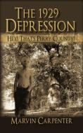 The 1929 Depression: Hey! That's Perry County! di Marvin Carpenter edito da AUTHORHOUSE