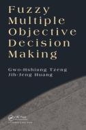 Fuzzy Multiple Objective Decision Making di Huang Jih-Jeng, Gwo-Hshiung Tzeng edito da Taylor & Francis Inc