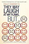 They May Laugh at My Flaws, But... di Fault Dizzney edito da AUTHORHOUSE