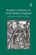 Boudica's Odyssey in Early Modern England di Dr. Samantha Frenee-Hutchins edito da Taylor & Francis Ltd