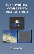 Transporting Compressed Digital Video di Xuemin Chen edito da Springer US