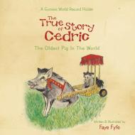 The True Story of CEDRIC di Faye Fyfe edito da Xlibris