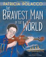 The Bravest Man in the World di Patricia Polacco edito da PAULA WISEMAN BOOKS