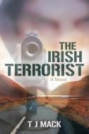 The Irish Terrorist di T J Mack edito da Lulu Publishing Services