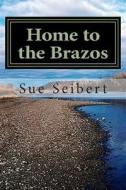 Home to the Brazos: A Painted Post Mystery di Sue Seibert edito da Createspace