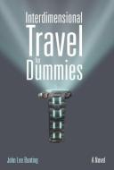 Interdimensional Travel for Dummies di John Lee Bunting edito da iUniverse