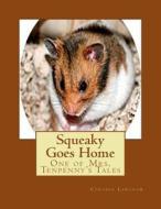 Squeaky Goes Home: One of Mrs. Tenpenny's Tales di Cynthia Langham edito da Createspace