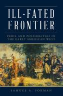 Ill-Fated Frontier di Samuel Forman edito da LYONS PR