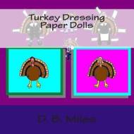 Turkey Dressing Paper Dolls di D. B. Miles edito da Createspace