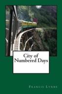 City of Numbered Days di Francis Lynde edito da Createspace