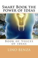 Smart Book the Power of Ideas: Book of Voices of Ideas di Lino Benza edito da Createspace