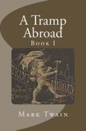 A Tramp Abroad: Book I di Mark Twain edito da Createspace