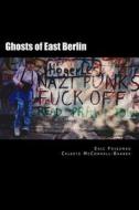 Ghosts of East Berlin di Eric Friedman edito da Createspace Independent Publishing Platform