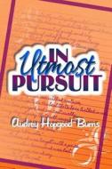 In Utmost Pursuit di Audrey Hopgood-Burns edito da Createspace