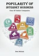 Popularity of Internet Business: Uses of Online Companies di Ewa Nelson edito da Createspace