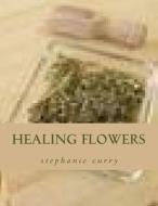 Healing Flowers: Passion in Christ di Stephanie Curry edito da Createspace