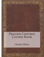 Process Control Course Book di Charlie K. Mistry, London School of Management Studies edito da Createspace