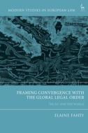 Framing Convergence with the Global Legal Order: The Eu and the World edito da HART PUB
