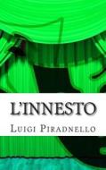L'Innesto: Commedia in Tre Atti di Luigi Pirandello edito da Createspace