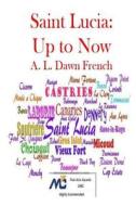 Saint Lucia: Up to Now di A. L. Dawn French edito da Createspace