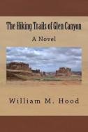 The Hiking Trails of Glen Canyon di William M. Hood edito da Createspace